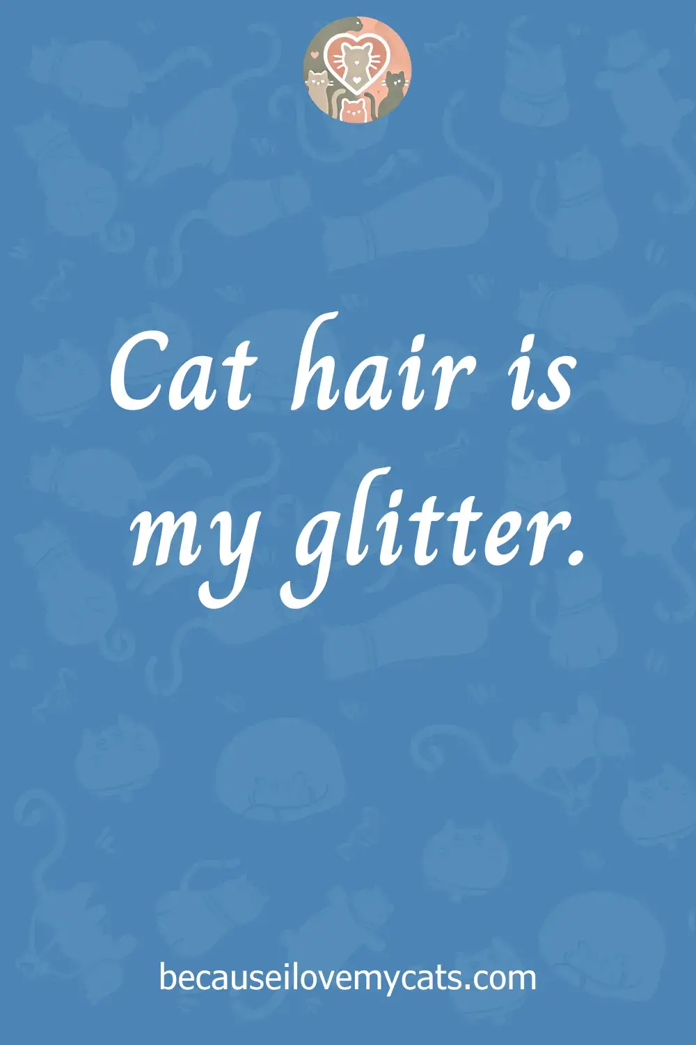 Cat hair is my glitter.